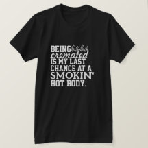 Being Cremated is my last chance at a smokin' hot 