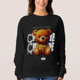 Being Cute is a Crime kawaii Teddy Bear Sweatshirt