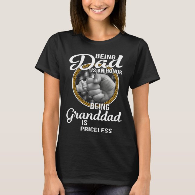 Being Dad Is An Honor Being Granddad Is Priceless  T-Shirt (Front)