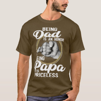 Being dad Is An Honor Being Papa Is Priceless Fath T-Shirt