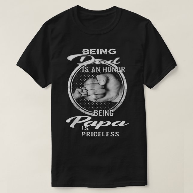 Being Dad Is An Honor Being Papa Is Priceless  T-Shirt (Design Front)