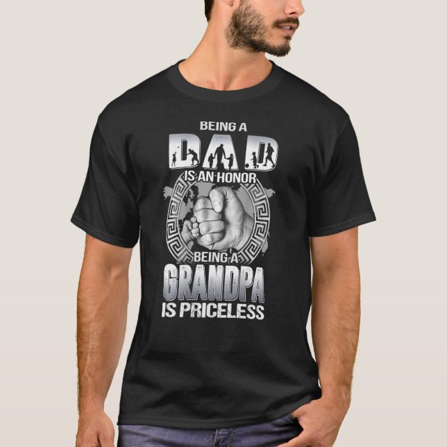 Being Dad Is An Honour Being Grandpa Is Pricelessf T-Shirt (Front)