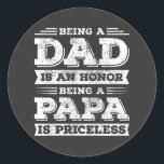 Being Dad is an Honour Being Papa is Priceless Classic Round Sticker<br><div class="desc">Being Dad is an Honour Being Papa is Priceless Funny design Gift Classic Round Sticker Classic Collection.</div>