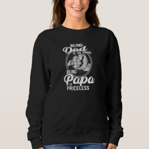 Being Dad Is An Honour Being Papa Is Priceless Sweatshirt