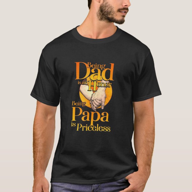 Being Dad Is An Honour Being Papa Is Priceless T-Shirt (Front)