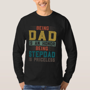 being dad is an honour being stepdad is priceless  T-Shirt