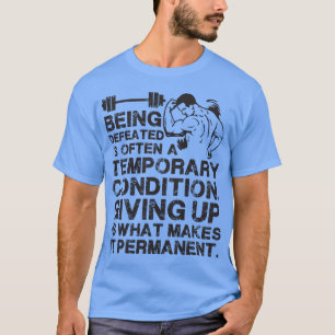 Being Defeated is a Temporary Condition T-Shirt