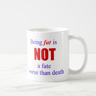Being fat is not a fate.... coffee mug