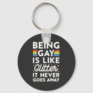 Being Gay Is Like Glitter It Never Goes Away Key Ring
