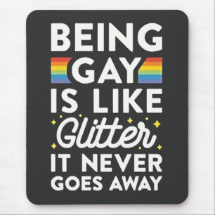 Being Gay Is Like Glitter It Never Goes Away Mouse Mat