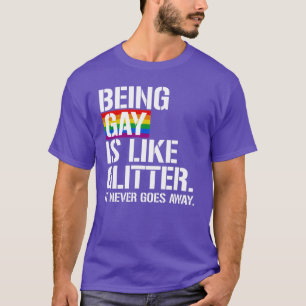 Being gay is like Glitter T-Shirt