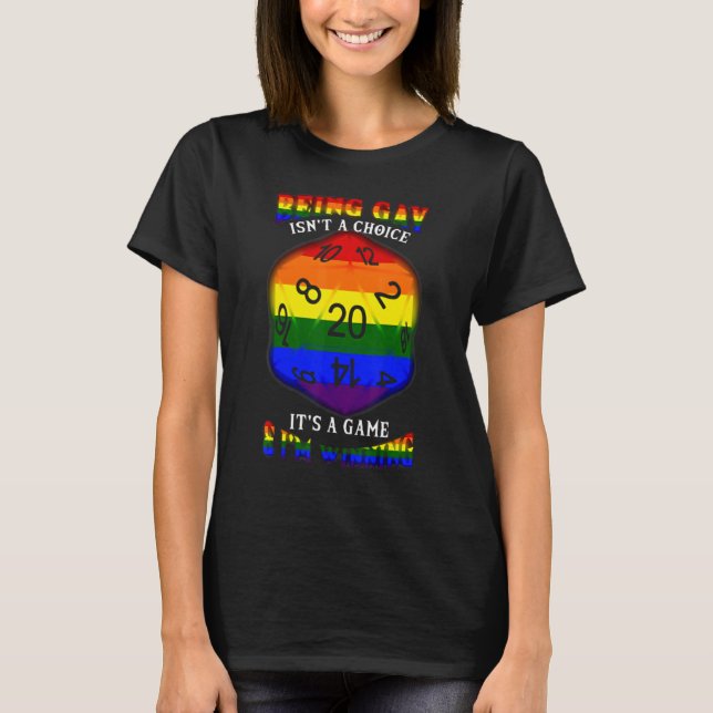Being Gay Isn't A Choice Its A Game And I'm Winnin T-Shirt (Front)