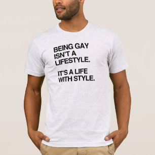 BEING GAY ISN'T A LIFESTYLE T-Shirt