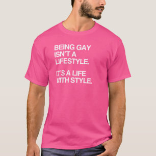 BEING GAY ISN'T A LIFESTYLE T-Shirt