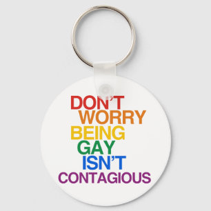 BEING GAY ISN'T CONTAGIOUS KEY RING
