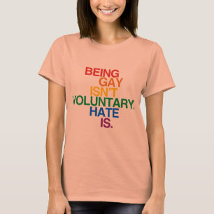 BEING GAY ISN'T VOLUNTARY T-Shirt