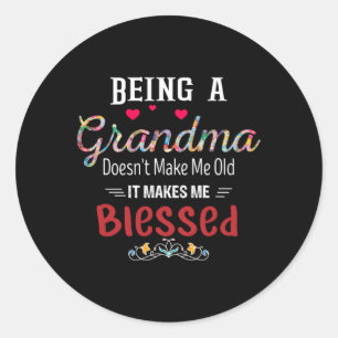 Being Grandma Doesnâ€™T Make Me Old It Makes Me Bl Classic Round Sticker