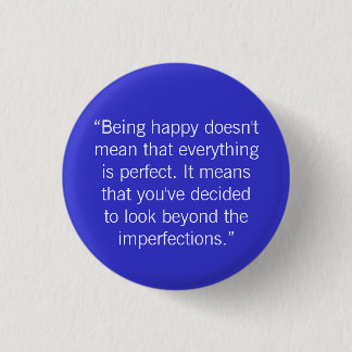 “Being happy doesn't mean that eve... - Customised 3 Cm Round Badge