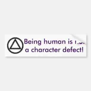 Being human is not a character defect! bumper sticker