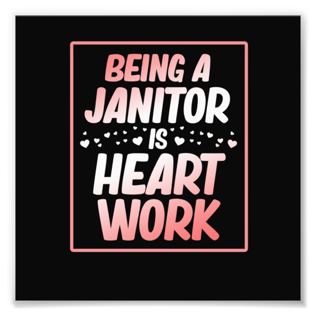Being Janitor Heart Work School Custodian Caretake Photo Print (Front)