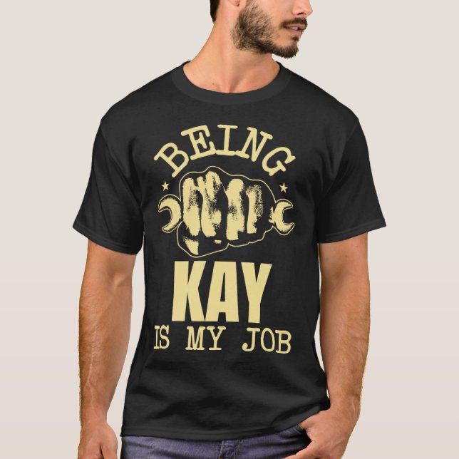 Being Kay Is My Job T-Shirt (Front)