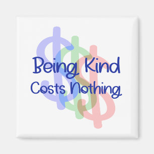 Being Kind Costs Nothing Magnet