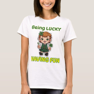 Being Lucky, Having Fun T-Shirt