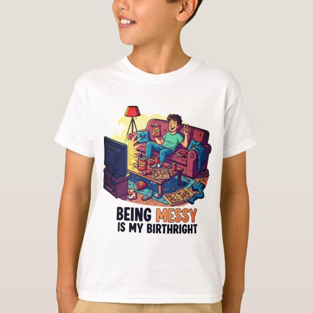 Being Messy Is My Birthright T-Shirt (Front)