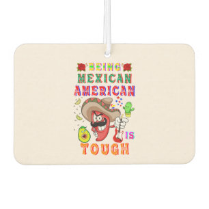 Being Mexican American Is Tough Car Air Freshener