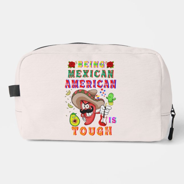 Being Mexican American Is Tough Dopp Kit (Front)