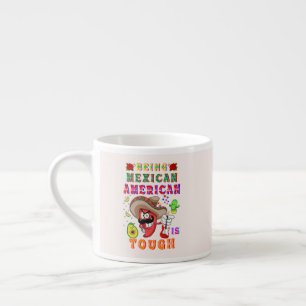 Being Mexican American Is Tough Espresso Cup