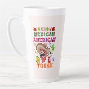 Being Mexican American Is Tough Latte Mug