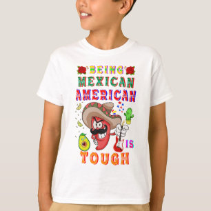Being Mexican American Is Tough T-Shirt