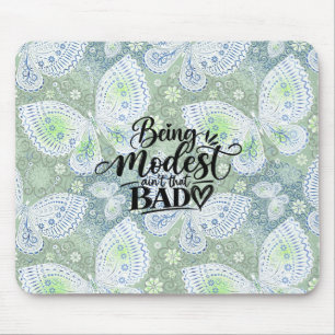 Being Modest ain’t that bad Mouse Mat