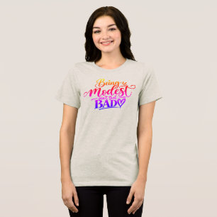 Being Modest ain’t that bad Tri-Blend Shirt