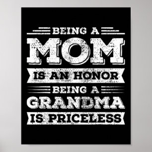 Being Mom Is An Honor Being Grandma Is Priceless Poster