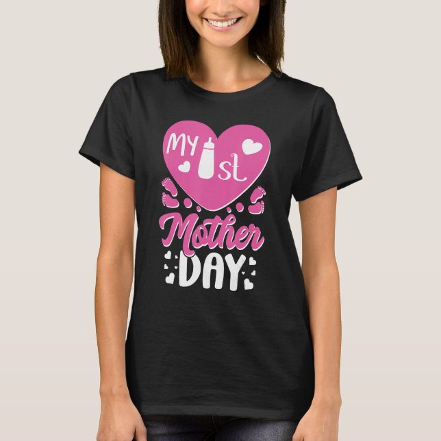 Being Mom My First Mother s Day  Idea For 1st Mom T-Shirt (Front)