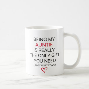 Being My Auntie Is Really The Only Gift You Need  Coffee Mug