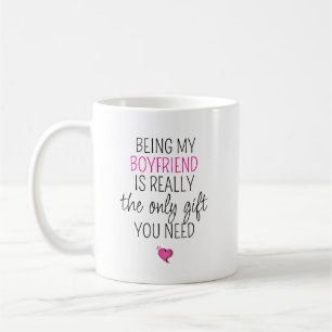 Being My Boyfriend is the Only Gift You Need   Coffee Mug