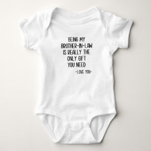 Being My Brother-In-Law Is Really The Only Gift Baby Bodysuit