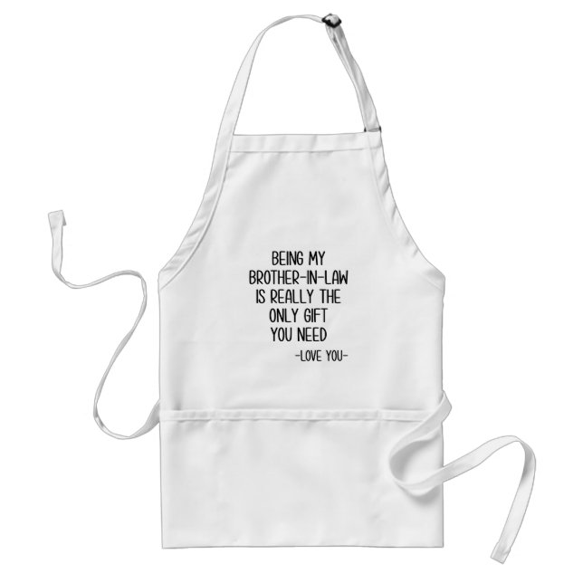 Being My Brother-In-Law Is Really The Only Gift Standard Apron (Front)