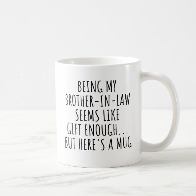 Being My Brother-In-Law Seems Like Gift Enough...  Coffee Mug (Right)