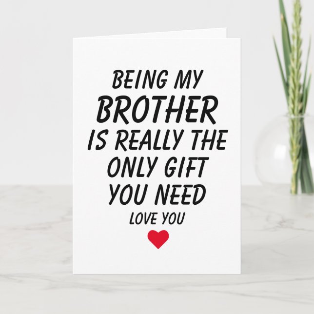 Being My Brother Is Really The Only Gift You Need Card (Front)