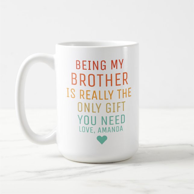 Being My Brother Is Really The Only Gift You Need. Coffee Mug (Left)