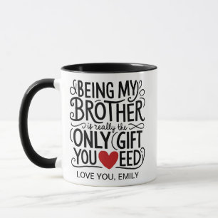 Being My Brother Is Really The Only Gift You Need Mug