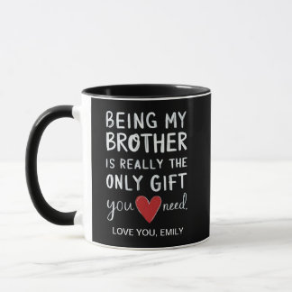 Being My Brother Is Really The Only Gift You Need Mug