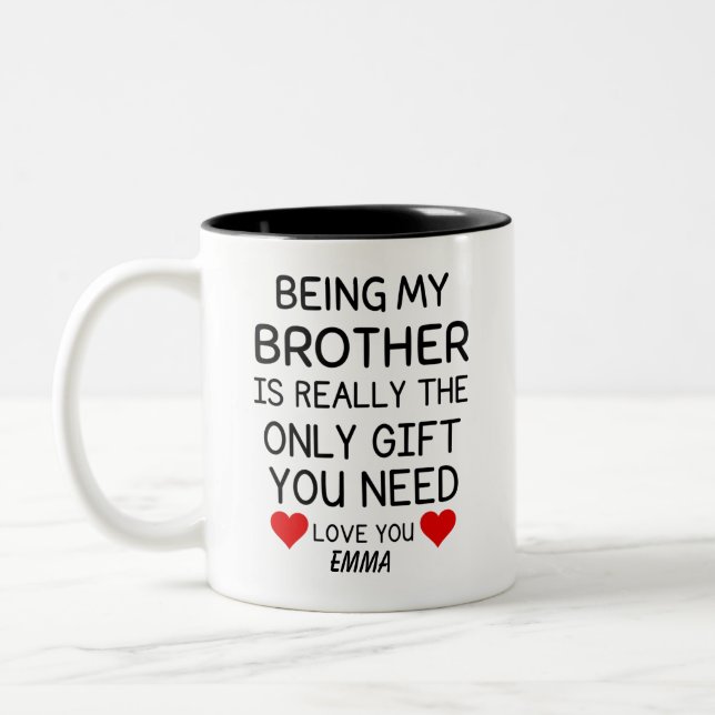 Being My Brother Is Really The Only Gift You Need Two-Tone Coffee Mug (Left)