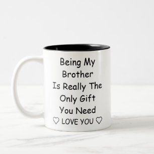Being My Brother Is Really The Only Gift You Need Two-Tone Coffee Mug