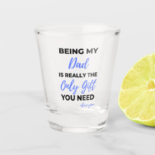 Being My Dad Is Really The Only Gift bl Shot Glass