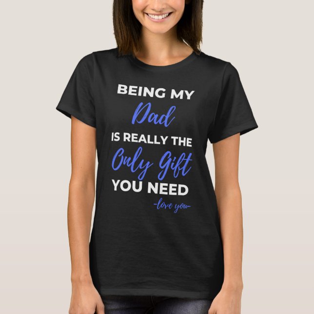 Being My Dad Is Really The Only Gift T-Shirt (Front)